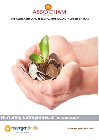 Nurturing Entrepreneurs – for Sustainability
THE ASSOCIATED CHAMBERS OF COMMERCE AND INDUSTRY OF INDIA
www.resurgentindia.com
 