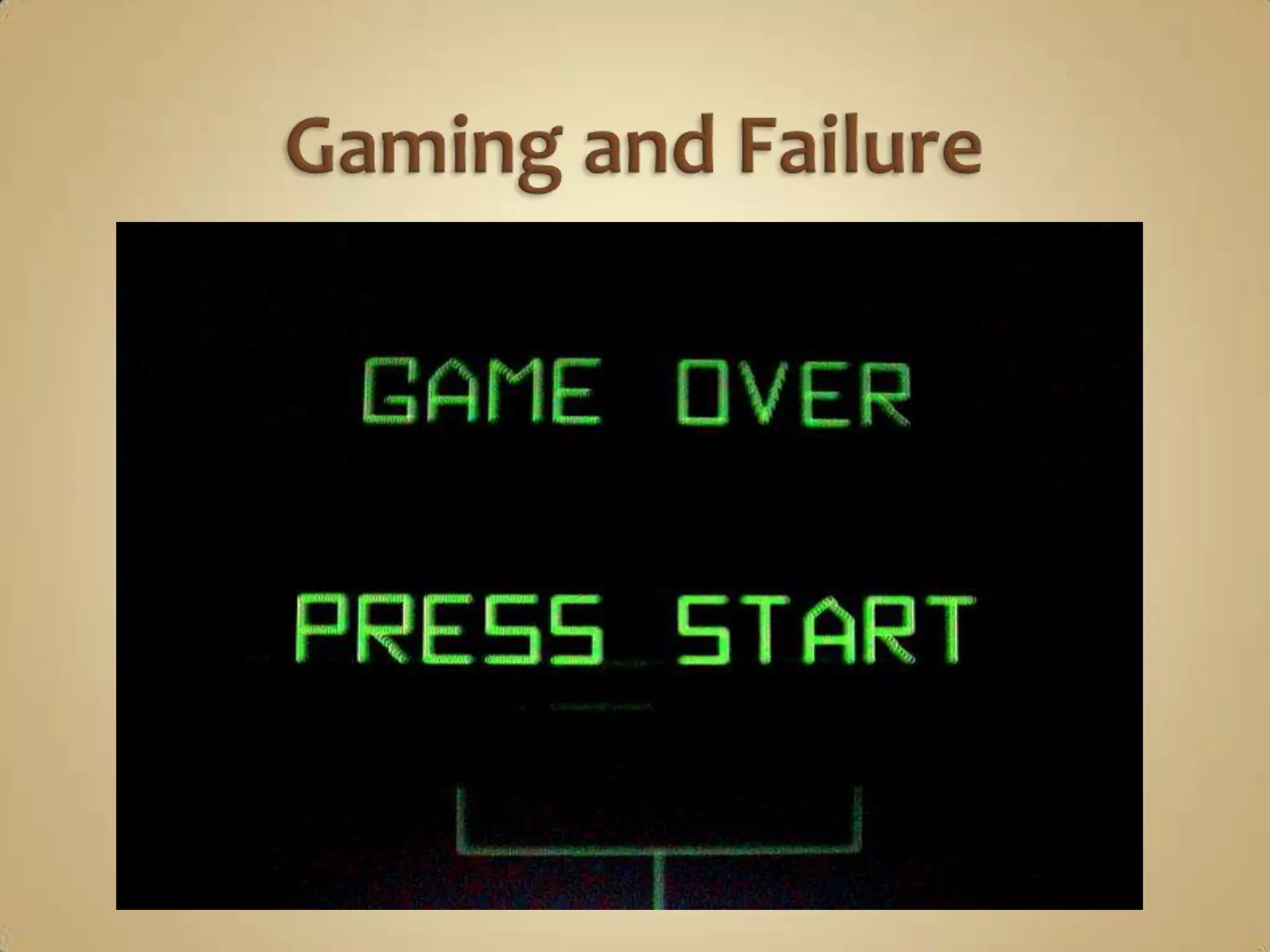 Gaming and Failure