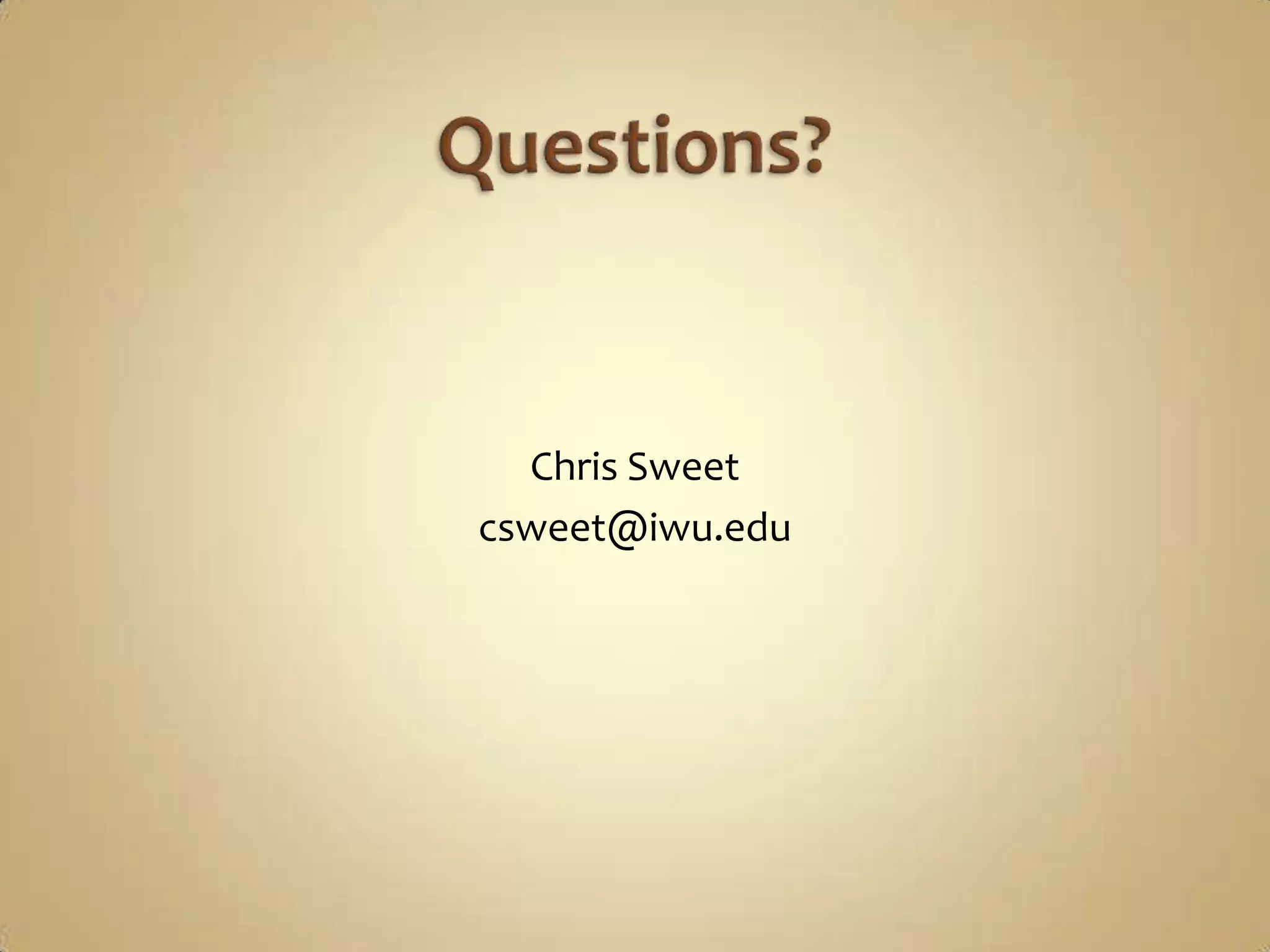 Questions?Chris Sweetcsweet@iwu.edu