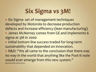 Six Sigma vs 3M!<br />Six Sigma- set of management techniques developed by Motorola to decrease production defects and inc...
