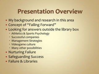  Presentation Overview<br />My background and research in this area<br />Concept of “Failing Forward”<br />Looking for ans...