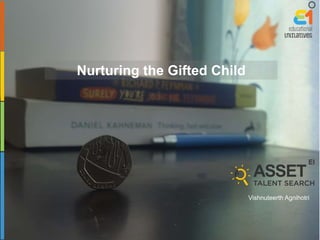 Nurturing the Gifted Child
Vishnuteerth Agnihotri
 