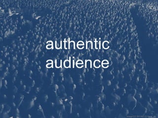 authentic
audience
Image CC BY-ND 2.0 loop_oh
 
