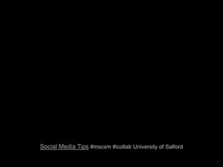 Social Media Tips #mscsm #icollab University of Salford
 