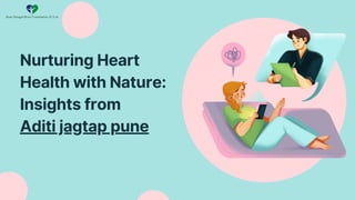 Nurturing Heart
Health with Nature:
Insights from
Aditi jagtap pune
 