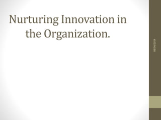 Nurturing Innovation in
the Organization.
08/04/2024
 