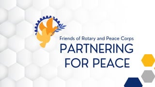 Friends of Rotary and Peace Corps
PARTNERING
FOR PEACE
 