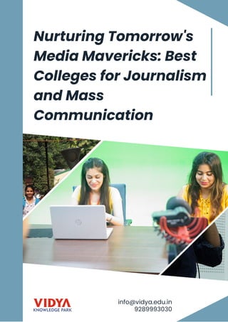Nurturing Tomorrow's
Media Mavericks: Best
Colleges for Journalism
and Mass
Communication
info@vidya.edu.in
9289993030
 