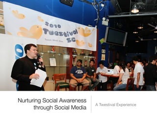 Nurturing Social Awareness
                             A Twestival Experience
      through Social Media
 