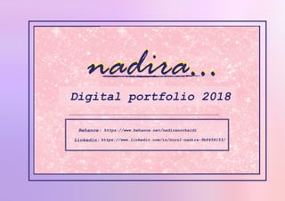 nadira...nadira...
Digital portfolio 2018
https://www.behance.net/nadiranorhaidi
https://www.linkedin.com/in/nurul-nadira-9b8458153/
Behance:
Linkedin:
 