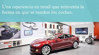 Una experiencia en retail que reinventa la
forma en que se venden los coches.
 