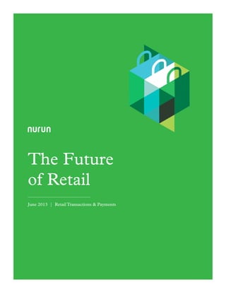 The Future
of Retail
June 2013 | Retail Transactions & Payments
 