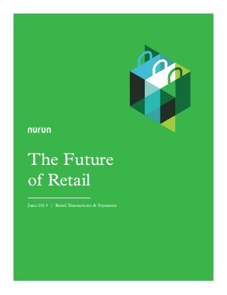 The Future
of Retail
June 2013 | Retail Transactions & Payments
 