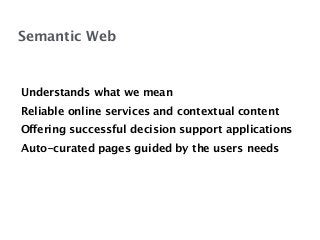 Designing for semantic web 
! 
Users: Mental model, Motivation, Culture, Perception 
Data: Content, Sharing resources, Use...