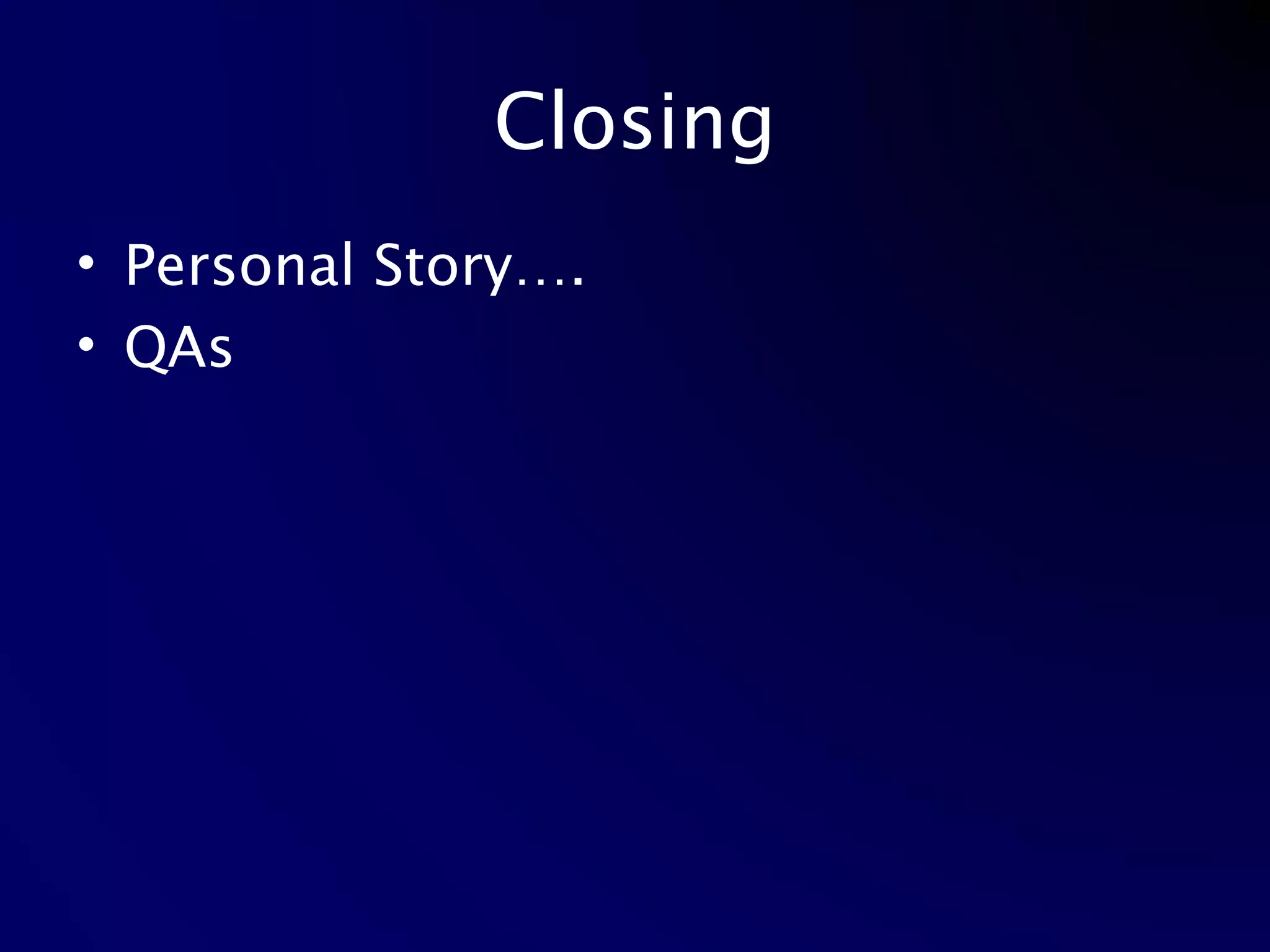 Closing Personal Story…. QAs 