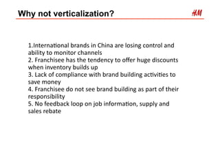 Why not verticalization?


  1.Interna>onal	
  brands	
  in	
  China	
  are	
  losing	
  control	
  and	
  
  ability	
  t...