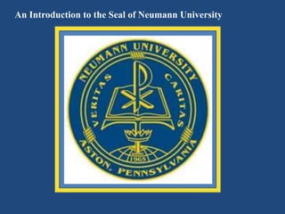 An Introduction to the Seal of Neumann University
 