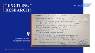 FSE New Faculty Symposium 2024
“EXCITING”
RESEARCH!
Discussions at NUS
for research planning
21
 