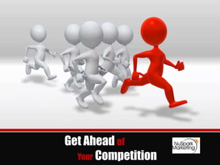 Get Ahead of
  Your Competition
 