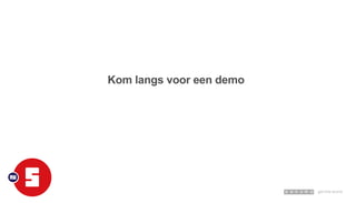 Kom langs voor een demo
 