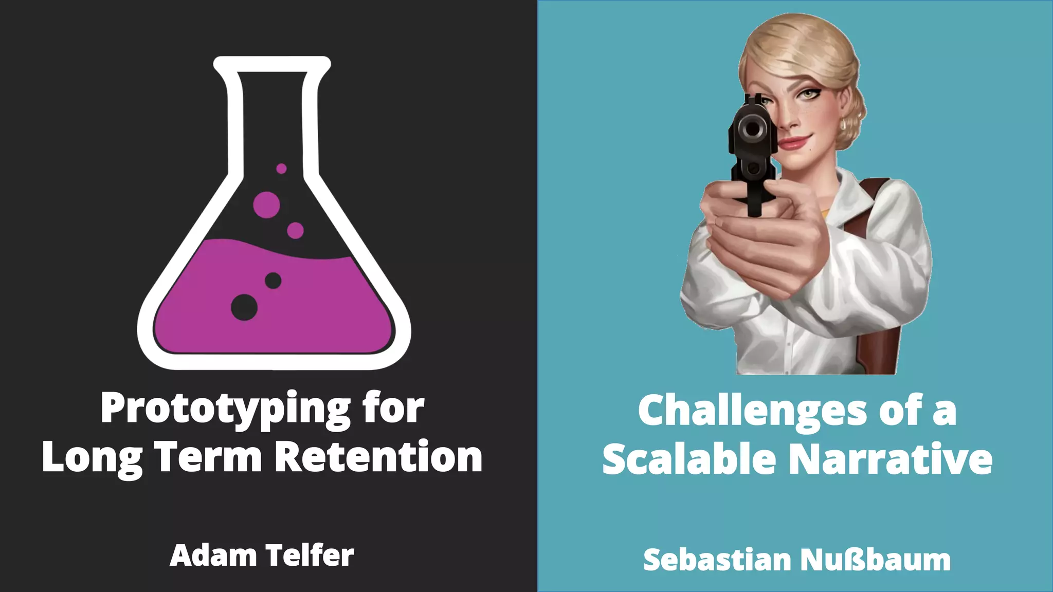 Prototyping for
Long Term Retention
Adam Telfer
Challenges of a
Scalable Narrative
Sebastian Nußbaum
 