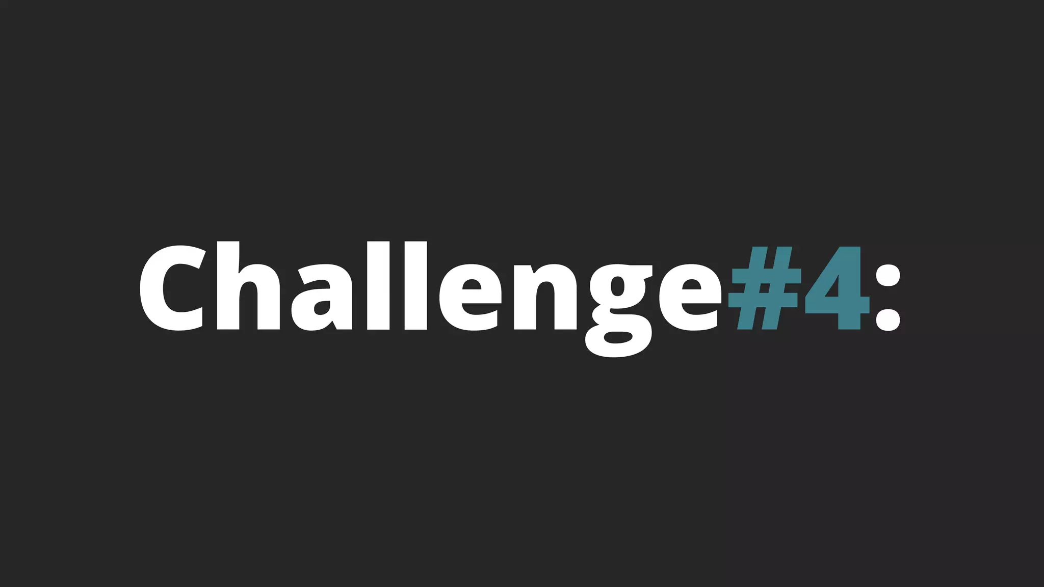 Challenge#4:
How will you PRODUCE all the content?
 