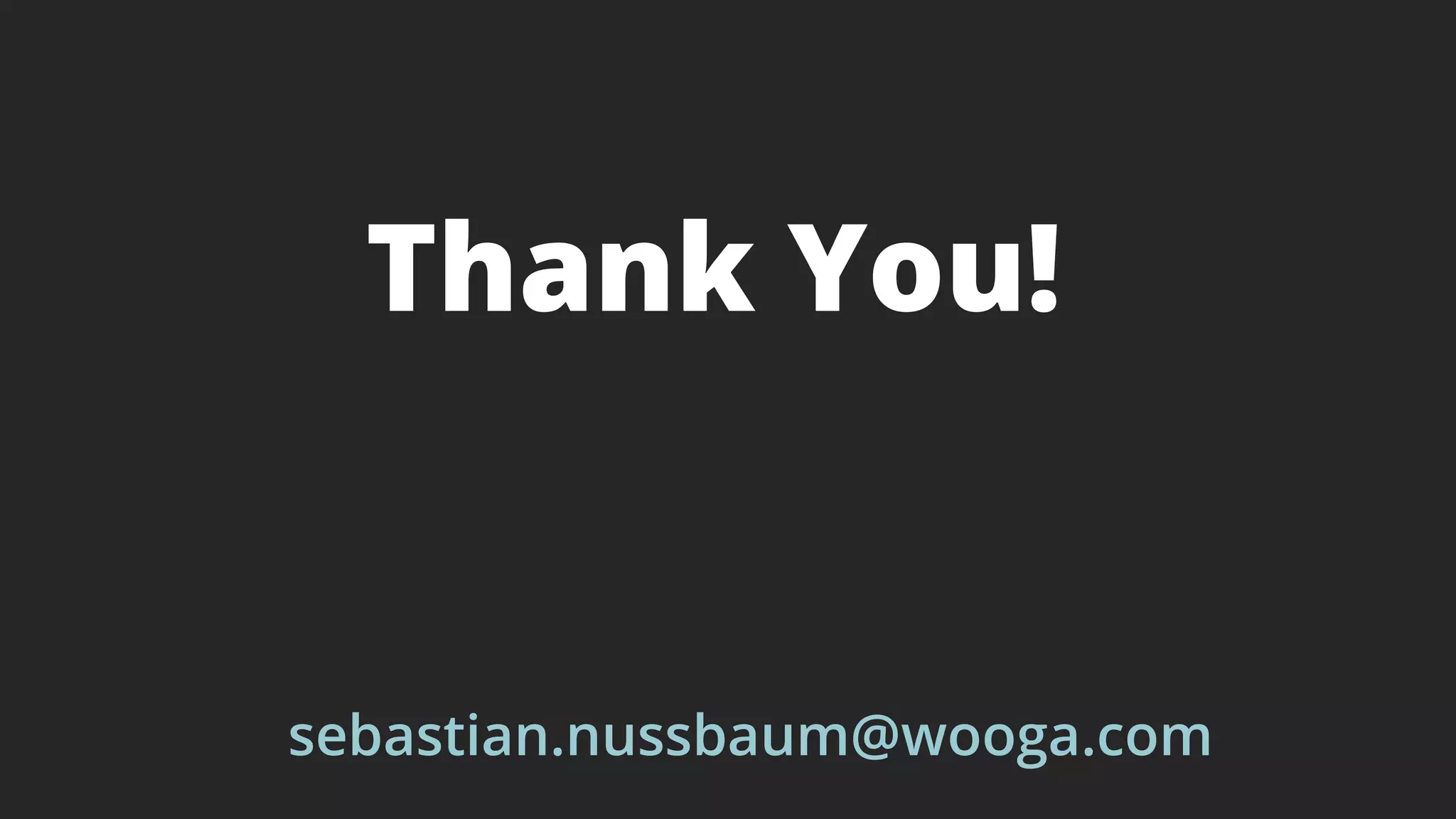 Thank You!
sebastian.nussbaum@wooga.com
 