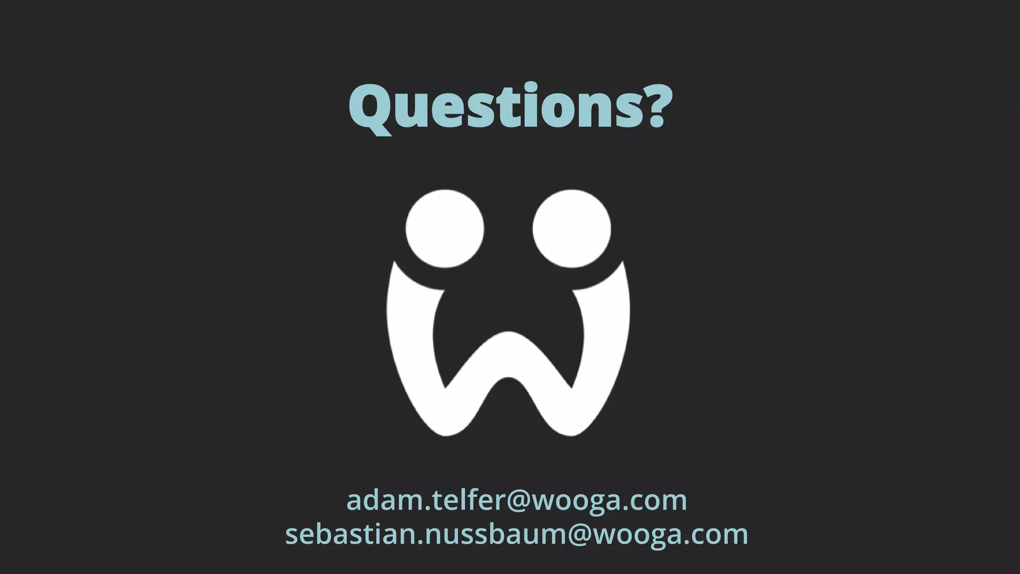 Questions?
adam.telfer@wooga.com
sebastian.nussbaum@wooga.com
 