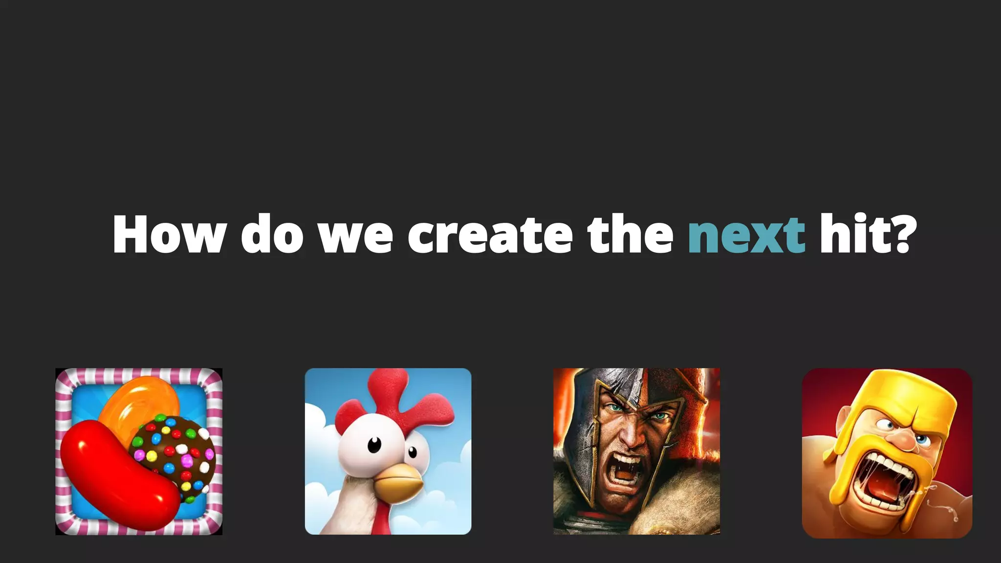 How do we create the next hit?
 