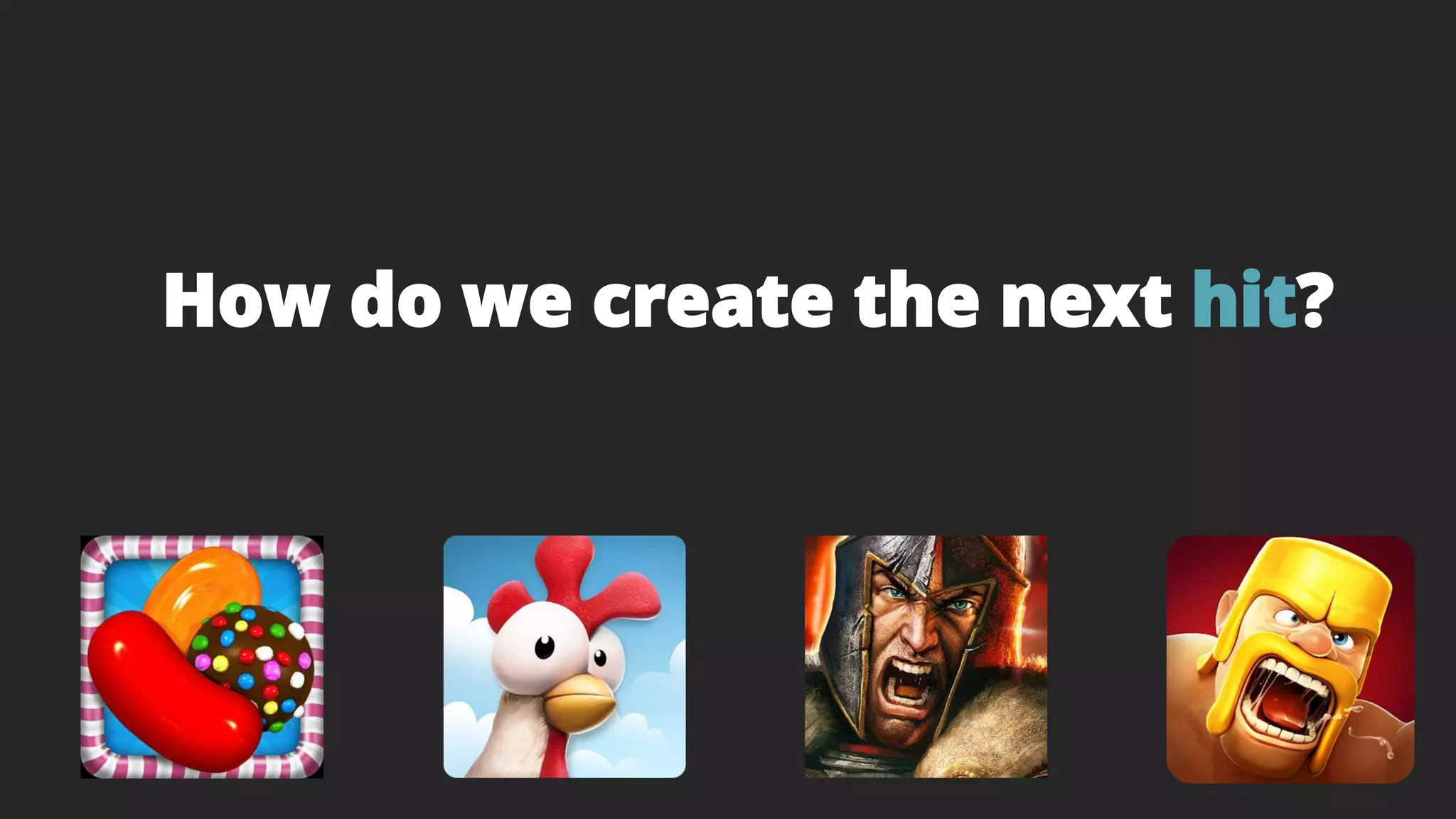 How do we create the next hit?
 