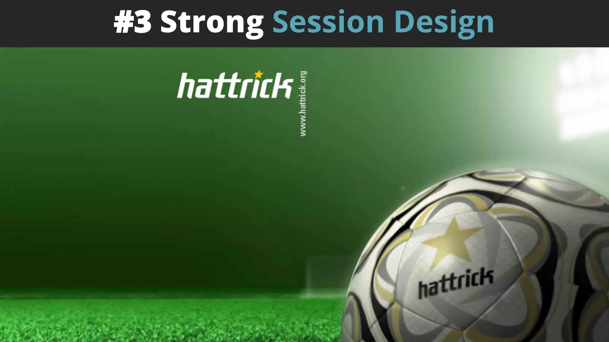 #3 Strong Session Design
 