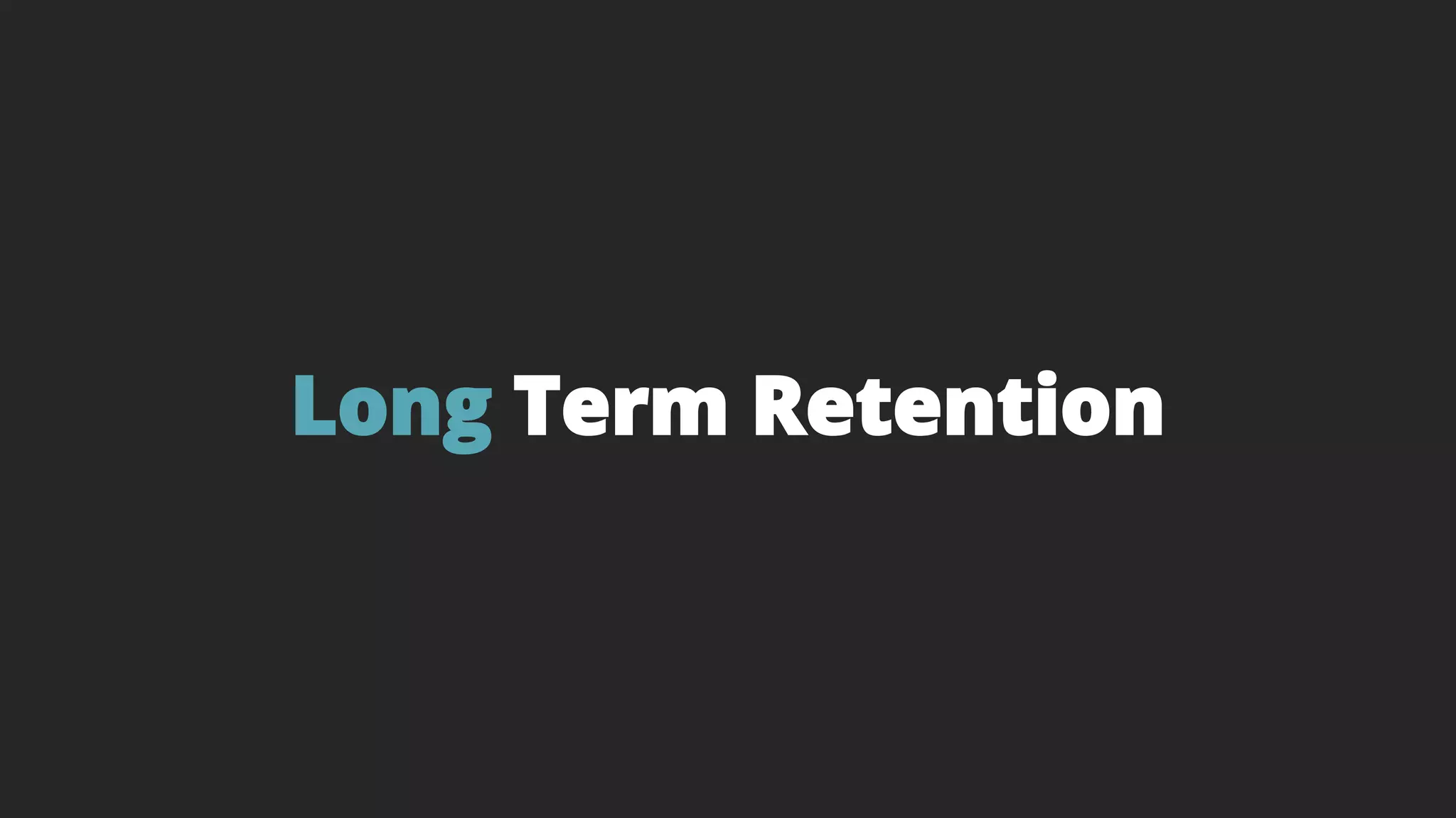 Long Term Retention
 