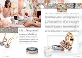 In frühen Zeiten fungierte die Morgengabe als
                                                                                                e Morgengabe als
                                                                                                      rgengab al
                                                                                                         ngab ls      Bräu i am
                                                                                                                      Bräutiga mo
                                                                                                                      Bräutigam morge
                                                                                                                      Bräutigam morgens eine Gabe unter das Kopfkis-
                                                                 ﬁnanzielle Absicherung der frisch vermählten
                                                                                                    ch vermählten
                                                                                                          rm          sen seiner Liebsten legt, die sie am Morgen nach
                                                                                                                                  Lie
                                                                                                                                   iebste
                                                                 Braut. Ihre Größenordnung wurde bereits im Ehe-
                                                                                                 de                   der Hochzeit aufﬁndet. Auch das einstige Zeit-
                                                                                                                                      au
                                                                 vertrag deﬁniert. Später wurde diese Tradition nur   fenster der traditionellen Morgengabe hat sich
                                                                                                                                    trad
                                                                 noch vom Bürgertum und in Adelskreisen vollzo-
                                                                                                delskreisen           etwas verschoben: So ﬁndet die Schenkung der
                                                                                                                              verschobe
                                                                 gen. Das gegenwärtige Bild der Morgengabe zeigt      Morgengabe zumeist schon am Tag vor oder am
                                                                 sich in einem entsprechend zeitgemäßen Licht.        Tag der Hochzeit statt, was der Braut die Mög-
                                                                 Nach wie vor bekommt die Braut ein schönes           lichkeit eröffnet, das schöne Präsent bei ihrer
                                                                 Präsent von ihrem Ehegatten. Heutzutage han-         Hochzeit zu tragen – vorausgesetzt, der Schmuck
                                                                 delt es sich bei der Morgengabe jedoch um ein        harmoniert mit der Erscheinung ihres Brautkleids.
                                                                 edles Schmuckstück, wie etwa eine Halskette von      Um deshalb die richtige Wahl zu treffen und als




                Die Morgengabe
                                                                 virtuoser Anmut oder ein elegantes Armband von       Bräutigam auf der sicheren Seite zu stehen, ist es
                                                                 verzierendem Glanz. Eine alte Weisheit verspricht    überaus empfehlenswert, die beste Freundin der
                                                                 bei einer wirklich gelungenen Morgengabe, dass       Braut in den Kauf der Morgengabe einzubeziehen,
                                                                 es viel Glück in der Ehe geben wird, wenn der
                                                                                   der Ehe geben wird, wenn der
                                                                                             eben ird, enn            um auf diesem Wege die Glückseligkeit zu sichern.


                Die Morgengabe gilt als traditioneller Hoch-
                zeitsbrauch, der auch heute noch von zahl-
                reichen Brautpaaren zelebriert wird. So ist es
                Brauch, dass der Bräutigam am Morgen nach
                der Hochzeitsnacht seiner Braut ein ganz be-
                sonderes Geschenk überreicht.




21 MOMENTS BY                                                                                                                                         MOMENTS BY           22
 