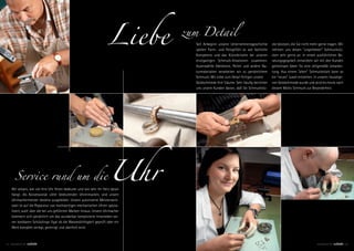Liebe      zum Detail
                                                                                 Seit Anbeginn unserer Unternehmensgeschichte
                                                                                 spielen Form- und Feingefühl so wie fachliche
                                                                                                                                  cke besitzen, die Sie nicht mehr gerne tragen. Wir
                                                                                                                                  nehmen uns diesen “ungeliebten” Schmuckstü-
                                                                                 Kompetenz und das Künstlerische bei unseren      cken sehr gerne an. In einem ausführlichen Be-
                                                                                 einzigartigen Schmuck-Kreationen zusammen.       ratungsgespräch entwickeln wir mit den Kunden
                                                                                 Auserwählte Edelsteine, Perlen und andere Na-    gemeinsam Ideen für eine zeitgemäße Umarbei-
                                                                                 turmaterialien verarbeiten wir zu persönlichem   tung. Aus einem “alten” Schmuckstück kann so
                                                                                 Schmuck. Mit Liebe zum Detail fertigen unsere    ein “neues” Juwel entstehen. In unserer hauseige-
                                                                                 Goldschmiede Ihre Träume. Sehr häuﬁg berichten   nen Goldschmiede wurde und wird bis heute nach
                                                                                 uns unsere Kunden davon, daß Sie Schmuckstü-     diesem Motto Schmuck zur Besonderheit.




      Service rund um die                                            Uhr
   Wir wissen, wie viel Ihre Uhr Ihnen bedeutet und wie sehr Ihr Herz daran
   hängt. Als Konzessionär vieler bedeutenden Uhrenmarken, sind unsere
   Uhrmachermeister bestens ausgebildet. Unsere autorisierte Meisterwerk-
   statt ist auf die Reparatur von hochwertigen mechanischen Uhren spezia-
   lisiert, auch über die bei uns geführten Marken hinaus. Unsere Uhrmacher
   kümmern sich persönlich um das wunderbar komplizierte Innenleben sei-
   ner kostbaren Schützlinge. Egal ob die Wasserdichtigkeit geprüft oder ein
   Werk komplett zerlegt, gereinigt und überholt wird.



2 5 MOMENTS BY                                                                                                                                                   MOMENTS BY            26
 