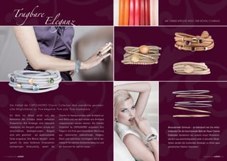 TragbareEleganz                                                                                    DIE FA
                                                                                                              E FARBENFROHE WELT DER ROYAL CHARMS
                                                                                                                        OHE




      Die Vielfalt der CAPO AVORO Charms Collectt
            elfalt     CAPOL            ms Collection lässt unendliche gestalteri-
      sche Möglichkeiten zu Pure elegance. Pure styl Pure masterpiece.
               glichkeiten z
                           zu.                  style.

      Ein   Blick   ins    Detail    verrät   uns   das   Charms im Handumdrehen vom Armband an
      Geheimnis des Erfolges dieser exklusiven            eine Kette und von dort wieder ans Armband
      Produktlinie: Alle Anhänger sind liebevollst        umpositioniert werden können. Die Charms
      verarbeitet, die Designer spielen virtuos mit       Collection by CAPOLAVORO verzaubert Ihre            Bezaubernder Schmuck – so individuell wie Sie selbst:
      verschiedenen       Goldlegierungen,     Rotgold    Trägerin mit Ihrer ganz besonderen Mischung         entdecken Sie die faszinierende Welt der Royal Charms
      wird sehr geschickt           als akzentuierende    aus   italienischer   Lebensfreude,   Eleganz,      Collection. Kombiniert mit unseren neuen Wickelarm-
      Farbe eingesetzt. Alle Motive besitzen einen        Glück und natürlicher Leichtigkeit. Sie ist der     bändern aus anschmiegsamem Leder in aktuellen Mode-
      speziell für diese Kollektion entwickelten          Inbegriff für höchste Goldschmiedekunst und         farben werden die funkelnden Anhänger zu Ihrem ganz
      hochwertigen        Schmuckclip,    womit     die   ein Synonym für wahren Luxus.                       persönlichen Fashion-Statement.


2 7 MOMENTS BY                                                                                                                                    MOMENTS BY          28
 
