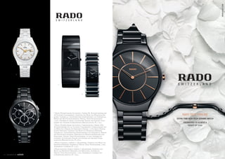 WWW.RADO.COM
               1




                       3




                                                    4




                   1 Rado HyperChrome Automatic, Grösse M, Automatikwerk mit
                   38 Stunden Gangreserve, Gehäuse und Band aus Hightech-Ke-
                   ramik, Saphirglas, transparenter Gehäuseboden aus Saphirglas,
                   Krone mit Kautschuk bezogen, Datum, Titan-Faltschliesse,
                   5 atm, Zifferblatt weiss, leuchtende Zeiger und Indizes gold-
                   farben mit weisser Superluminova-Beschichtung, € 2.750,–
                   2 Rado HyperChrome Automatic Chronograph, Grösse XXL,
                   Automatikwerk mit 42 Stunden Gangreserve, Chronograph mit
                   30-Minuten-Zähler, 60-Sekunden-Zähler, 12-Stunden-Zähler,
                   kleine Sekunde, Gehäuse und Band aus Hightech-Keramik,
                   Saphirglas, transparenter Gehäuseboden aus Saphirglas, Krone
                   mit Kautschuk bezogen, Drücker aus Hightech-Keramik und
                   Edelstahl, Datum, Titan-Faltschliesse, 10 atm, Zifferblatt
                   schwarz, leuchtende Zeiger und Indizes mit weisser Super-
           2       luminova-Beschichtung, € 3.850,–
                   3 Rado Ceramica, Grösse L, Quarzwerk, Gehäuse und Band aus
                   Hightech-Keramik, Saphirglas, Datum, Titan-Faltschliesse, 3 atm,
                   Zifferblatt schwarz, € 1.350,–
                   4 Rado Integral Jubilé, Grösse S, Quarzwerk, Gehäuse und
                   Band aus Hightech-Keramik und Edelstahl, Saphirglas,
                   Datum, Titan-Faltschliesse, 3 atm, Zifferblatt schwarz mit
4 7 MOMENTS BY     6 Diamanten besetzt, € 1.645,–
 