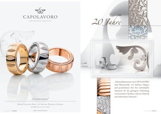 20 Jahre



                                                                                      „Schmuckkreationen von CAPOLAVORO
                                                                                      sind Meisterwerke von höchster Eleganz
                                                                                      und persönlichem Stil. Ein individuelles
                                                                                      Statement für die gelungene Verbindung
                                                                                      von besonderer Qualität, erlesener Ästhetik
                                                                                      und italienischer Lebensart.“
                                   „Lucentezza“
                 Master Collection, Ringe: 750/- Rotgold, Weissgold, Gelbgold
                                  mit Brillant 0.25 ct. tw/si

7   MOMENTS BY                       www.capolavoro.de                                                                    MOMENTS BY   8
 