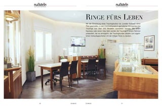 rinGe fürS leben 
Mit der Einrichtung eines Trauringstudios hat Juwelier Nußstein einen 
Platz geschaffen, in dem Hoch zeits paare in gemütlicher Atmosphäre ihre 
Trauringe aus über 200 Modellen auswählen können. Bei einem 
Espresso oder einem Glas Sekt werden die Trauringe in einem Rahmen 
präsentiert, der es ermöglicht, die Trauringkunden abseits vom eigent - 
lichen Verkaufs geschehen mit der nötigen Ruhe zu beraten. 
56 SCHMUCK SCHMUCK 57 
 