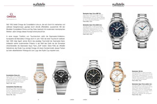 www.omegawatches.com 
Seit 1952 bietet Omega die Constellation-Linie an, die sich durch ihr markantes und 
zeitloses Design konzept, geprägt durch stilvolle Zifferblätter, auszeichnet. Mit den 
Modellen Constellation Pluma und Day-Date, bestückt mit modernsten mechanischen 
Werken, setzt Omega dieses Konzept eindrucksvoll fort. 
In einer langen Tradition von Taucher uhren steht die Seamaster-Kollektion, 
konzipierte die Manufaktur Omega doch im Jahr 1932 die erste Taucheruhr weltweit. 
Seit 1995 trägt Agent James Bond das jeweilige Topmodell der Seamaster-Serie. 
Anlässlich seiner zunehmenden Präsenz in der Welt des Golfs hat der Schweizer 
Uhrenhersteller die Seamaster Aqua Terra „Golf“ kreiert. Seine Rolle als offizieller 
Zeitnehmer des Ryder Cup würdigt Omega mit einem Sondermodell, dessen Farben 
auf dem silberfarbenen Hinter grund vom Logo des Ryder Cup inspiriert sind. 
Seamaster Aqua Terra GMT (li.) 
Automatik; Co-Axial Chronometer; Inhouse 
Kaliber 9605; Chronograph; GMT-Funktion; 
Edelstahlgehäuse, Ø 43 mm; blaues Zifferblatt 
mit Teck-Schliff; Saphirglasboden; wasserdicht 
bis 15 bar; Armband aus Edelstahl 
Preis 6.800,– Euro 
Seamaster Aqua Terra GOLF (re.) 
Automatik; Master Co-Axial Chronometer; 
antimagentisch bis 15.000 Gauss; Inhouse 
Kaliber 8500; Edelstahlgehäuse, Ø 41,5 mm; 
silberfarbenes Zifferblatt mit Teck-Schliff; 
Saphirglasboden; wasserdicht bis 15 bar; 
Armband aus Edelstahl 
Preis 4.450,– Euro 
8 UHREN UHREN 9 
Seamaster 300 (li.) 
Automatik; Master Co-Axial Chronometer; 
antimagentisch bis 15.000 Gauss; Inhouse 
Kaliber 8400; Edelstahlgehäuse, Ø 41 mm; 
Keramiklünette mit Liquidmetal®; schwarzes 
Zifferblatt; Saphirglasboden; wasserdicht bis 
30 bar; Armband aus Edelstahl 
Preis 4.850,– Euro 
Seamaster Aqua Terra Ladies’ (re.) 
Automatik; Master Co-Axial Chronometer; 
antimagentisch bis 15.000 Gauss; Inhouse 
Kaliber 8520; Gehäuse Edelstahl/18K 
SednagoldTM, Ø 34 mm; Perlmuttzifferblatt 
mit 12 Diamanten (0,13 ct) besetzt; Saphir - 
glasboden; wasserdicht bis 15 bar; 
Armband aus Edelstahl/18K SednagoldTM 
Preis 9.100,– Euro 
Constellation Pluma (li.) 
Quarz; Kaliber 1376; Gehäuse Edelstahl/ 
18K Rotgold, Ø 27 mm; Perlmuttzifferblatt mit 
graviertem Wellendekor und mit 12 Diamanten 
(0,06ct) besetzt; wasserdicht bis 10 bar; 
Armband aus Edelstahl/18K Rotgold 
Preis 4.150,– Euro 
Constellation Day-Date (re.) 
Automatik; Co-Axial-Chronometer; 
Inhouse Kaliber 8602; Edelstahlgehäuse, 
Ø 38 mm; Tag/Datumanzeige; schwarzes 
Zifferblatt; Saphirglasboden; wasserdicht 
bis 10 bar; Armband aus Edelstahl 
Preis 6.100,– Euro 
 
