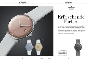 UHREN 29
Erfrischende
Farben
www.junghans.de
Das bekannte, einst vom Künstler Max Bill entworfene Ziffer-
blatt der max bill Handaufzug behält sein klassisches Design
und wird durch das vornehme Graphitgrau und die Filzoptik des
Armbandes in die moderne Zeit übertragen. Zarte Pastelltöne
kombiniert mit weißen Armbändern verleihen der aktuellen Damen-
kollektion eine sommerliche Leichtigkeit.
1
4
3
1, 2 + 3 | max bill Damen Quarz;
Edelstahl; Ø 32,7 mm; Plexi-Hartglas;
wasserdicht bis 3 bar; Kalbslederband
mit Dornschließe | Preis 495,– Euro
4 | max bill Handaufzug Edelstahl;
Ø 34 mm; Plexi-Hartglas; wasserdicht
bis 3 bar; Lederband mit Filzstruktur
und Dornschließe | Preis 625,– Euro
28 UHREN
2
 