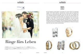 SCHMUCK 4140 SCHMUCK
Ringe fürs Leben
Bild:BillionPhotos.com/fotolia.com
Bei der Gestaltung unserer eigenen Trauringideen mit unseren Partnern ist erstklassige
Qualität, 100% made in Germany, oberstes Gebot. Ebenso wollen wir Aspekten der
Schonung der Umwelt Rechnung tragen, denn auch beim Kauf von Trauringen kann
man nachhaltig produzierte Produkte vorziehen und somit einen aktiven Beitrag zum
Schutz und zur Erhaltung unserer Erde leisten. Wir verwenden schon seit Jahren aus-
schließlich „Faires Gold“, also Gold aus Recycling-Beständen, das nach strengen
Auflagen der deutschen Umweltschutzgesetze aufbereitet wird. Beim Einkauf von
Diamanten achten wir ebenfalls darauf, dass die strenge UN-Resolution eingehalten wird
und dass die Herkunft aus konfliktfreien Ländern gewährleistet ist. Weitere Informationen
finden Sie unter www.nusstein.de/de/trauringe.
www.mytrauring.de/liebestaler
1 | Trauringe 585er Weißgold; 5 mm breit, Damenring mit 3 Brillanten (ges. 0,015 ct.) 2 | Trauringe 585er Roségold;
5 mm breit, Damenring mit 1 Brillant (0,01ct.) 3 | Trauringe 585er Roségold; 3,5 mm breit; Vorsteckring in 750er Weißgold
mit 50 Brillanten (ges. 0,25 ct.) 4 | Trauringe 585er Weiß-/Roségold; 5,5 mm breit, Damenring mit 10 Brillanten (ges. 0,05 ct.)
5 | Trauringe 750er Gelbgold/950er Platin; 7 mm breit, Damenring mit 5 Brillanten (ges. 0,05 ct.)
3
1 2
4 5
 