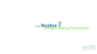 Why Nustox?Unique Selling Proposition
 
