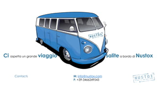 Ci aspetta un grande viaggio salite a bordo di Nustox
Contacts M: info@nustox.com
P: +39-3466249543
 