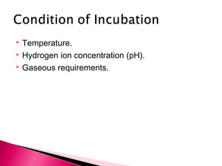  Temperature.
 Hydrogen ion concentration (pH).

 Gaseous requirements.
 