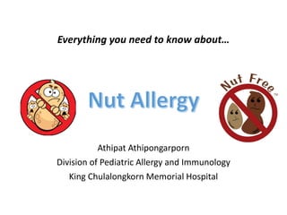 Athipat Athipongarporn
Division of Pediatric Allergy and Immunology
King Chulalongkorn Memorial Hospital
Everything you need to know about…
 