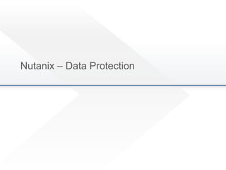 Nutanix – Data Protection
 