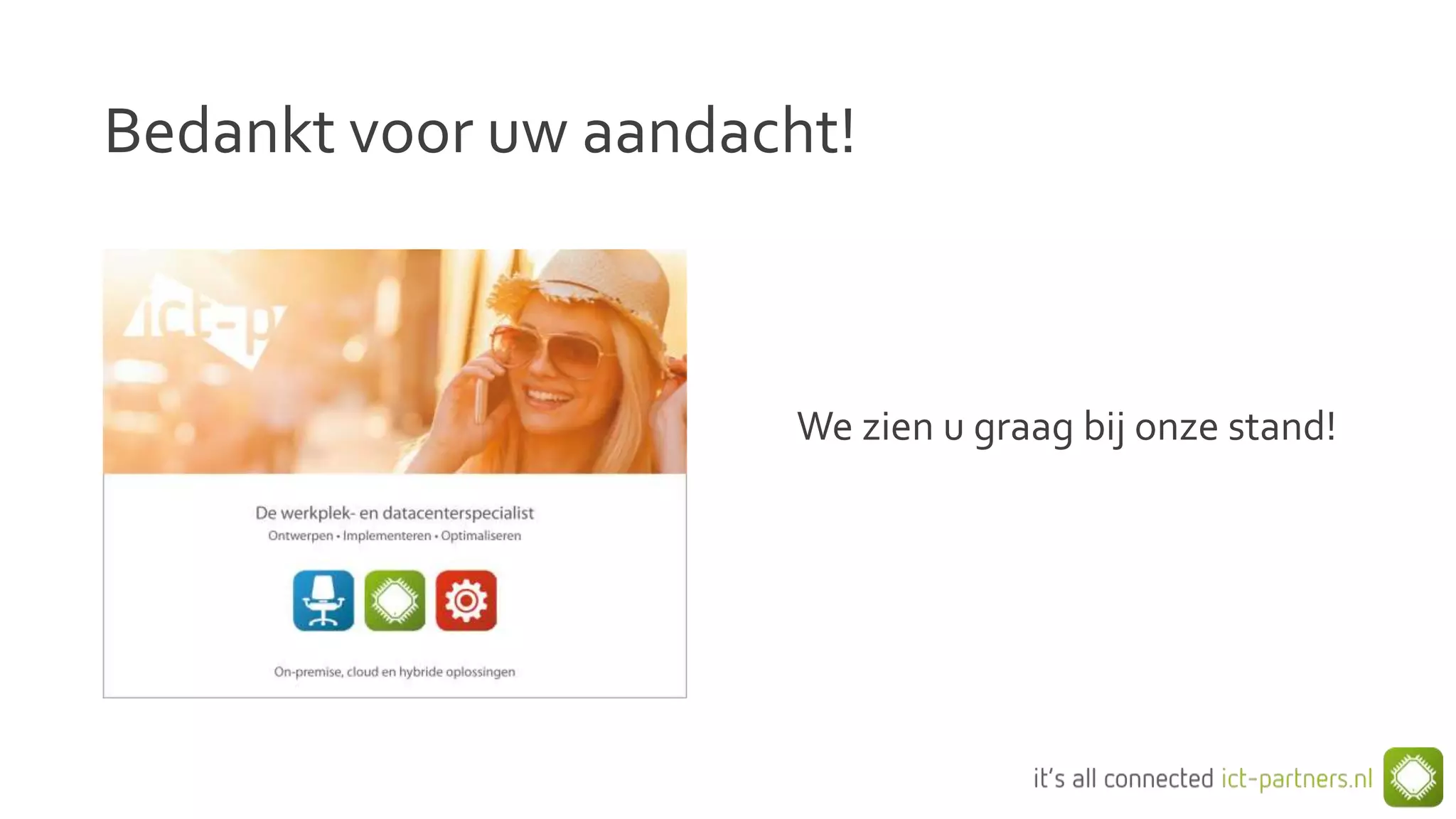 Bedankt voor uw aandacht!
We zien u graag bij onze stand!
 