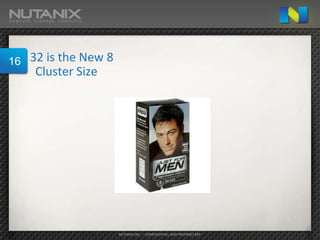16   32 is the New 8
      Cluster Size




                       NUTANIX INC. – CONFIDENTIAL AND PROPRIETARY
 