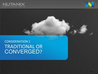 CONSIDERATION 1
TRADITIONAL OR
CONVERGED?


                  33
 