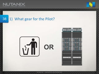 38   1) What gear for the Pilot?




                                 OR


                     NUTANIX INC. – CONFIDENTIAL AND PROPRIETARY
 